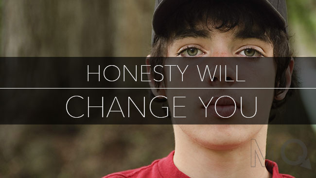 Honesty will change you