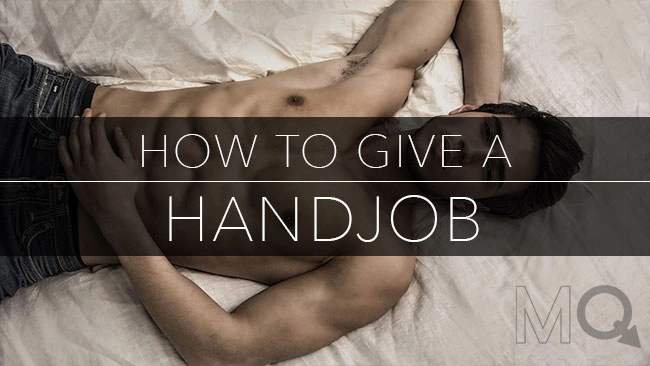How to Give a Handjob Tips for Jacking Off
