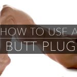 How to Use a Butt Plug Anal Play