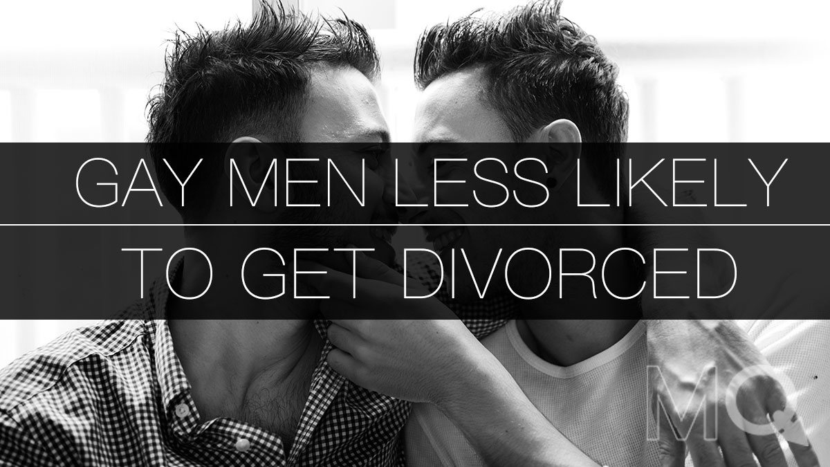 Gay men have the lowest divorce rates (lesbians have the highest)