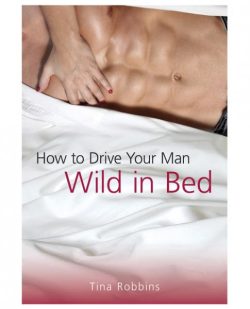 How To Drive Your Man Wild In Bed Book by Tina Robbins main